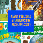 Newly Published STEM Books for Kids (June 2018)
